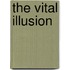 The Vital Illusion