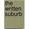 The Written Suburb by John D. Dorst