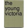 The Young Victoria by Alison Plowden