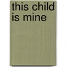 This Child Is Mine by Janice Kaiser