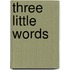 Three Little Words