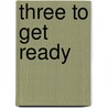 Three to Get Ready door Lois M. M. Stalvey