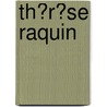 Th�R�Se Raquin door Émile Zola