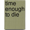 Time Enough to Die door Lillian Stewart Carl