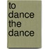 To Dance the Dance