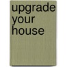 Upgrade Your House door Philip Schmidt