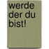 Werde Der Du Bist!