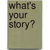 What's Your Story? door Marion D. Bauer