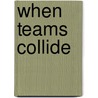 When Teams Collide door Richard Lewis