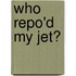 Who Repo'd My Jet?