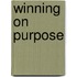 Winning on Purpose