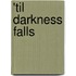 'Til Darkness Falls