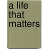A Life That Matters by Kimberley Woodhouse