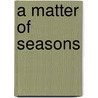 A Matter of Seasons door Karl B. Koth