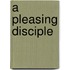 A Pleasing Disciple