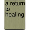 A Return to Healing door Md Saputo