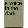 A Voice in the Dark door Kylie Brant