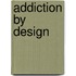 Addiction by Design