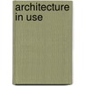 Architecture In Use by D.J. M. Van Der Voordt