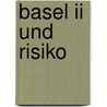 Basel Ii Und Risiko by Marcus Matthias Keupp