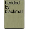 Bedded by Blackmail by Robyn Grady