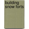 Building Snow Forts door Dana Rau