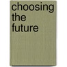 Choosing The Future door J. Dianne Garner