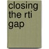 Closing the Rti Gap