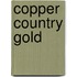 Copper Country Gold