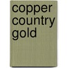 Copper Country Gold by Taylor Lochland