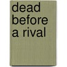 Dead Before a Rival door John A. Broussard
