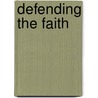 Defending the Faith door Dr Henry M. Morris