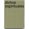 Dichos Espirituales by Gibr�N. Khalil Gibr�n