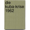 Die Kuba-Krise 1962 door Florian Dittmar