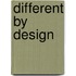 Different by Design