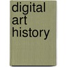 Digital Art History door Anna Bentkowska-kafe