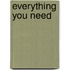 Everything You Need