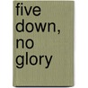 Five Down, No Glory by Hall Hall