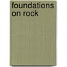 Foundations on Rock by Judy Illes