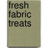 Fresh Fabric Treats