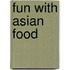 Fun with Asian Food