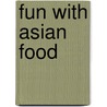 Fun with Asian Food door Devagi Sanmugam