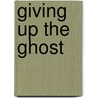 Giving Up the Ghost door Marilyn Levinson