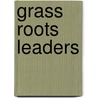 Grass Roots Leaders by Tony Dottino