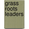 Grass Roots Leaders door Tony Dottino