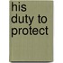 His Duty To Protect