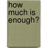 How Much Is Enough? by K. Wayne Smith