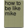 How to Be Like Mike door Pat Williams