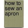 How to Sew an Apron door Valentine C. Florence