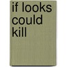 If Looks Could Kill door Eileen Dreyer
